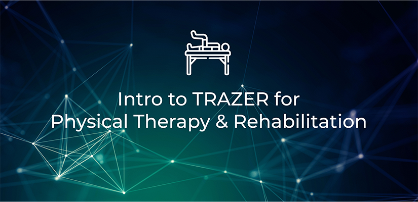 Intro to TRAZER for PT & Rehab