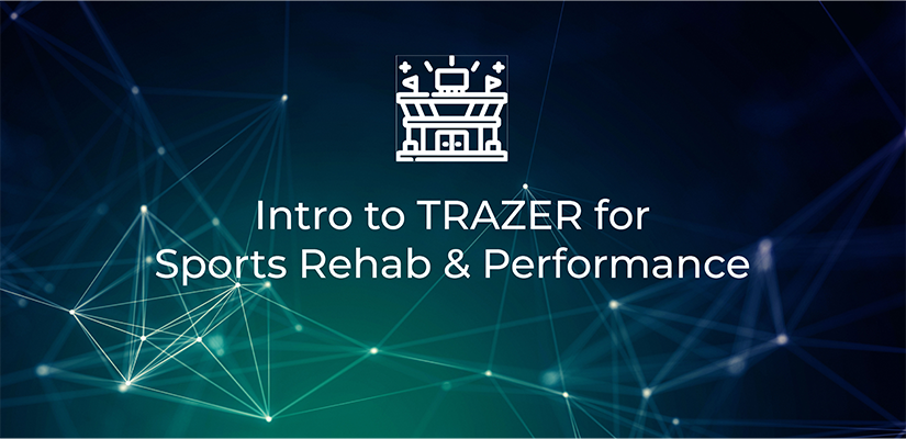 Intro to TRAZER for Sports Rehab & Performance